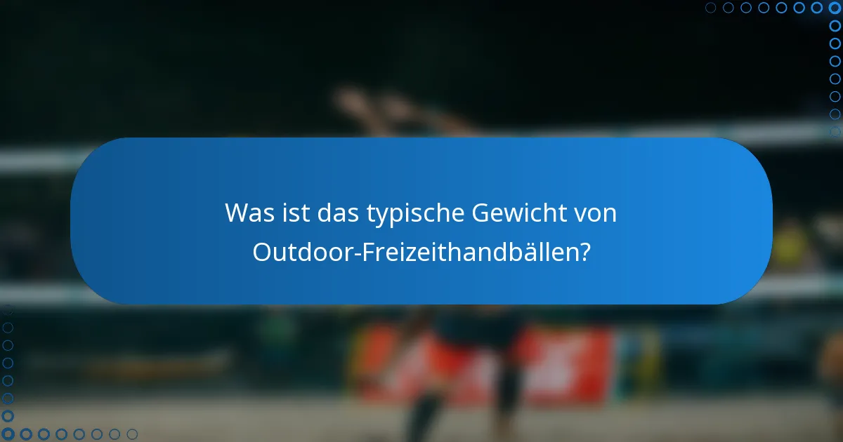 Was ist das typische Gewicht von Outdoor-Freizeithandbällen?
