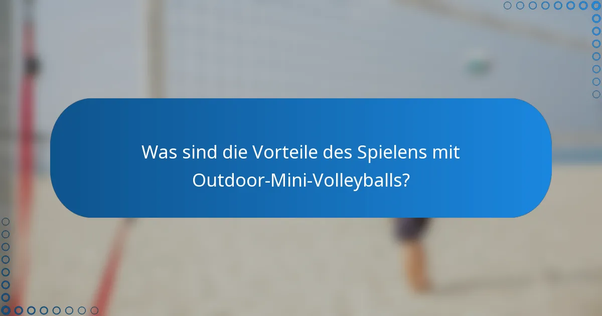 Was sind die Vorteile des Spielens mit Outdoor-Mini-Volleyballs?