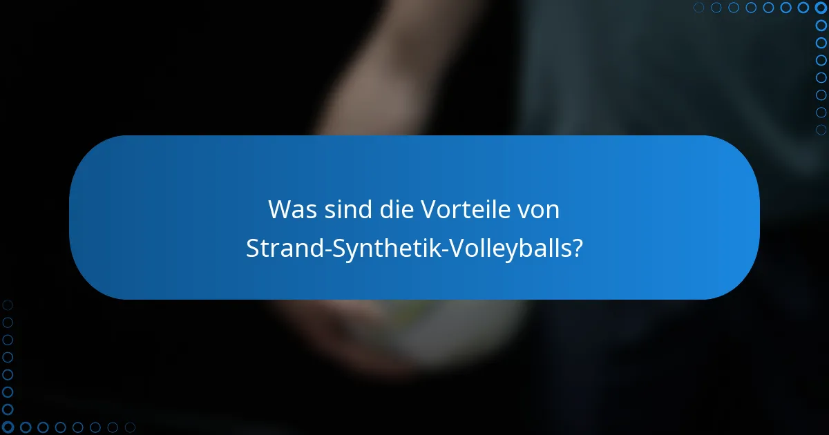 Was sind die Vorteile von Strand-Synthetik-Volleyballs?