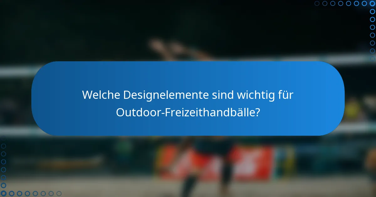 Welche Designelemente sind wichtig für Outdoor-Freizeithandbälle?