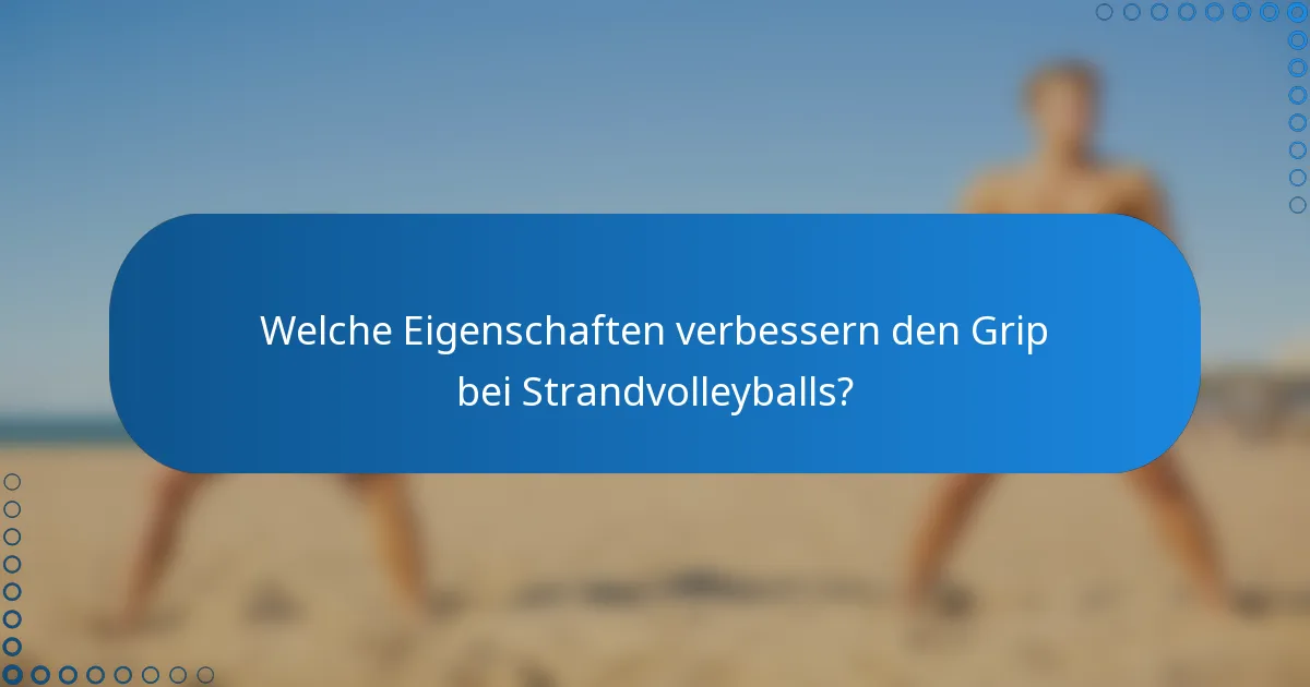 Welche Eigenschaften verbessern den Grip bei Strandvolleyballs?