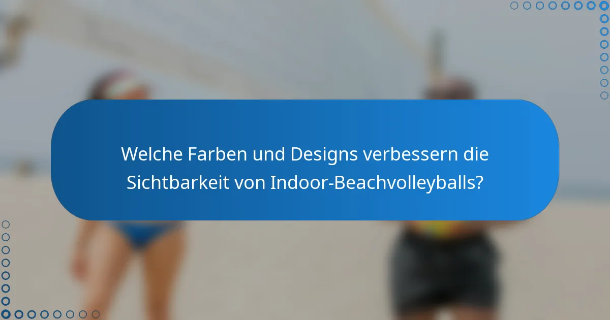 Welche Farben und Designs verbessern die Sichtbarkeit von Indoor-Beachvolleyballs?