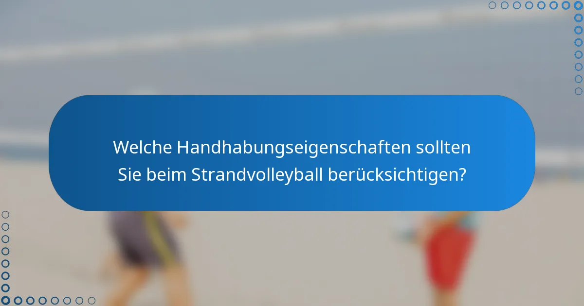 Welche Handhabungseigenschaften sollten Sie beim Strandvolleyball berücksichtigen?