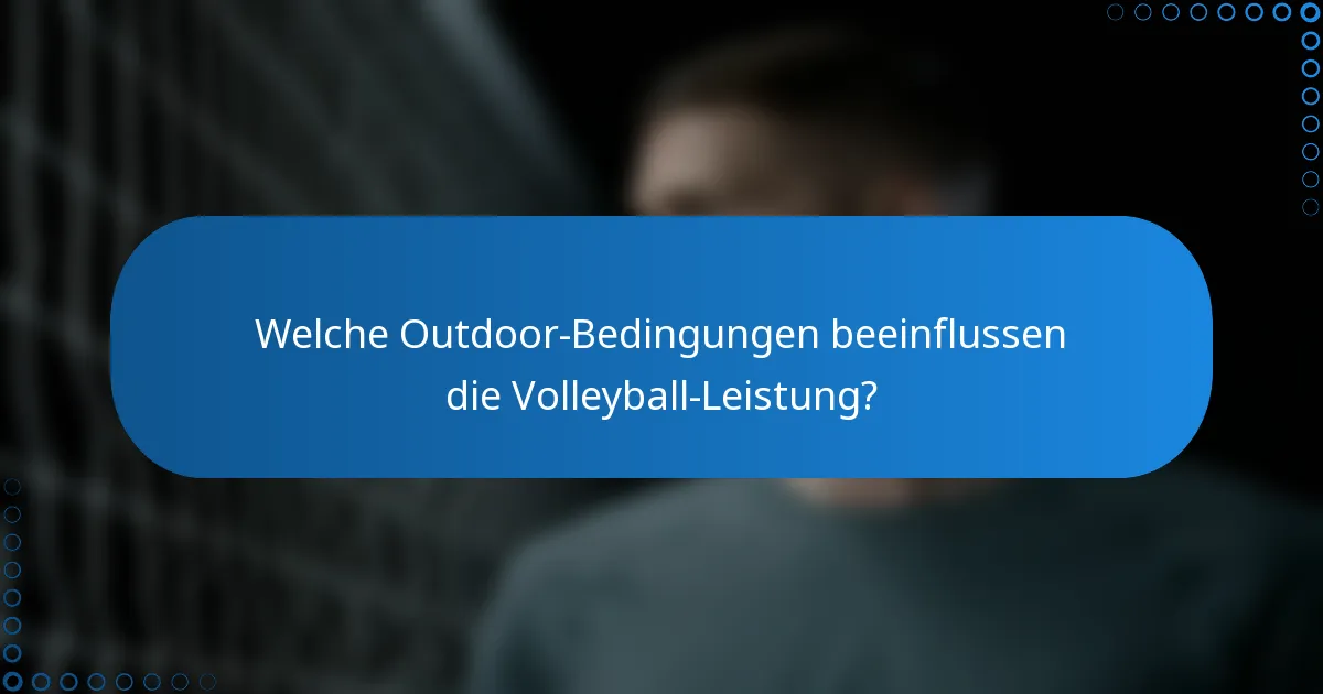 Welche Outdoor-Bedingungen beeinflussen die Volleyball-Leistung?