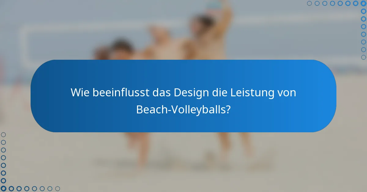 Wie beeinflusst das Design die Leistung von Beach-Volleyballs?