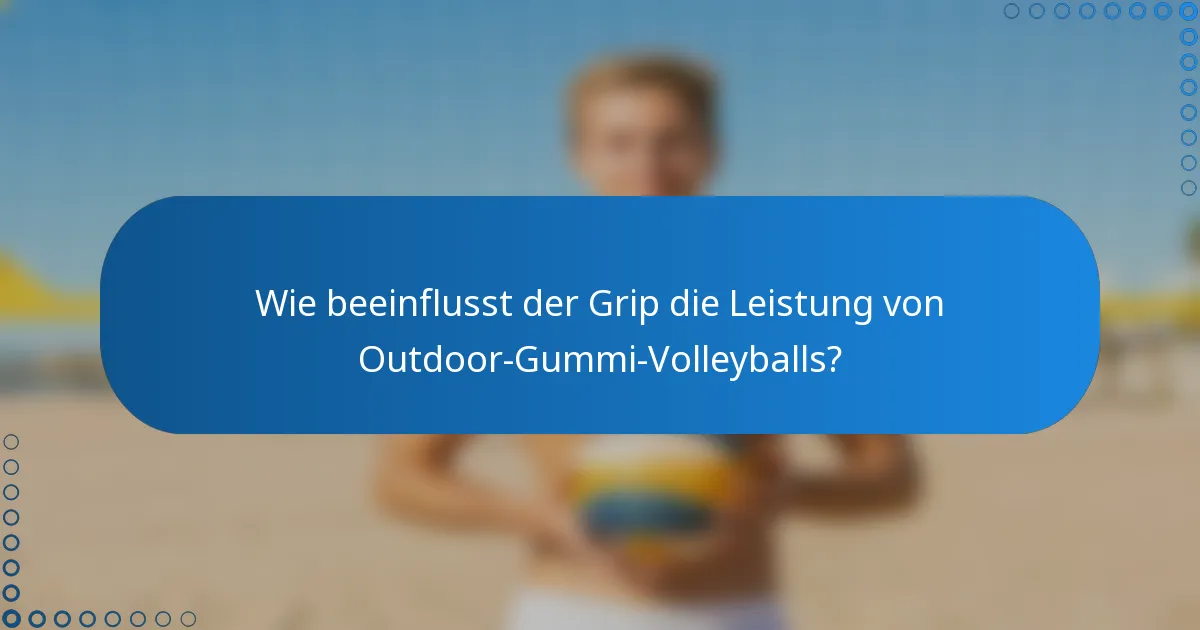 Wie beeinflusst der Grip die Leistung von Outdoor-Gummi-Volleyballs?
