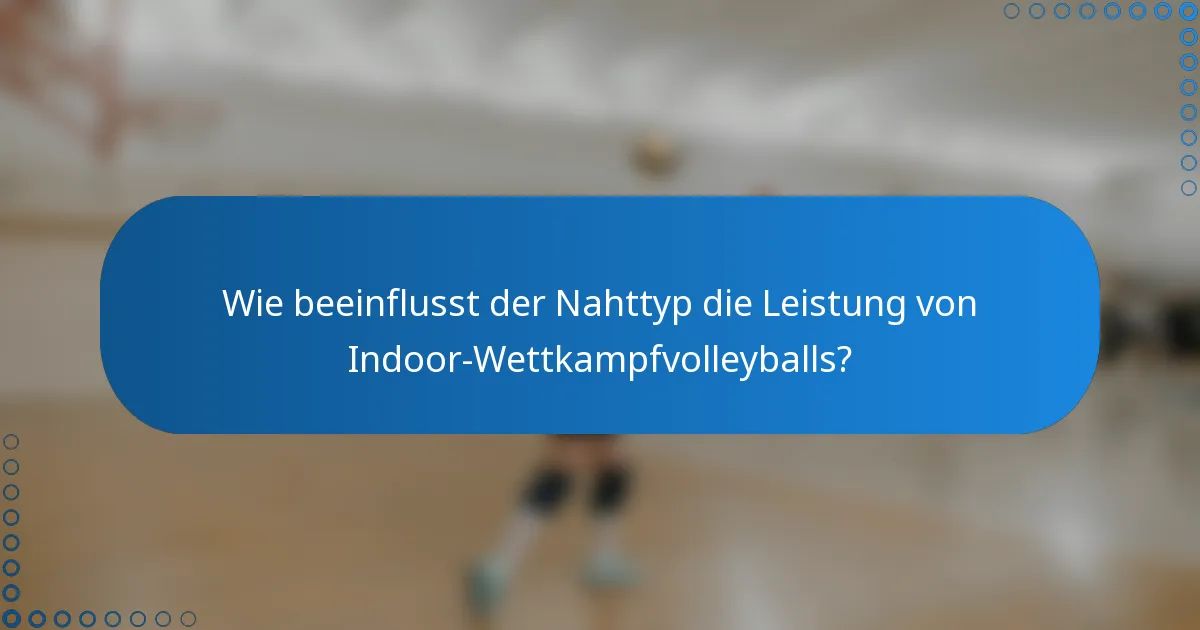 Wie beeinflusst der Nahttyp die Leistung von Indoor-Wettkampfvolleyballs?