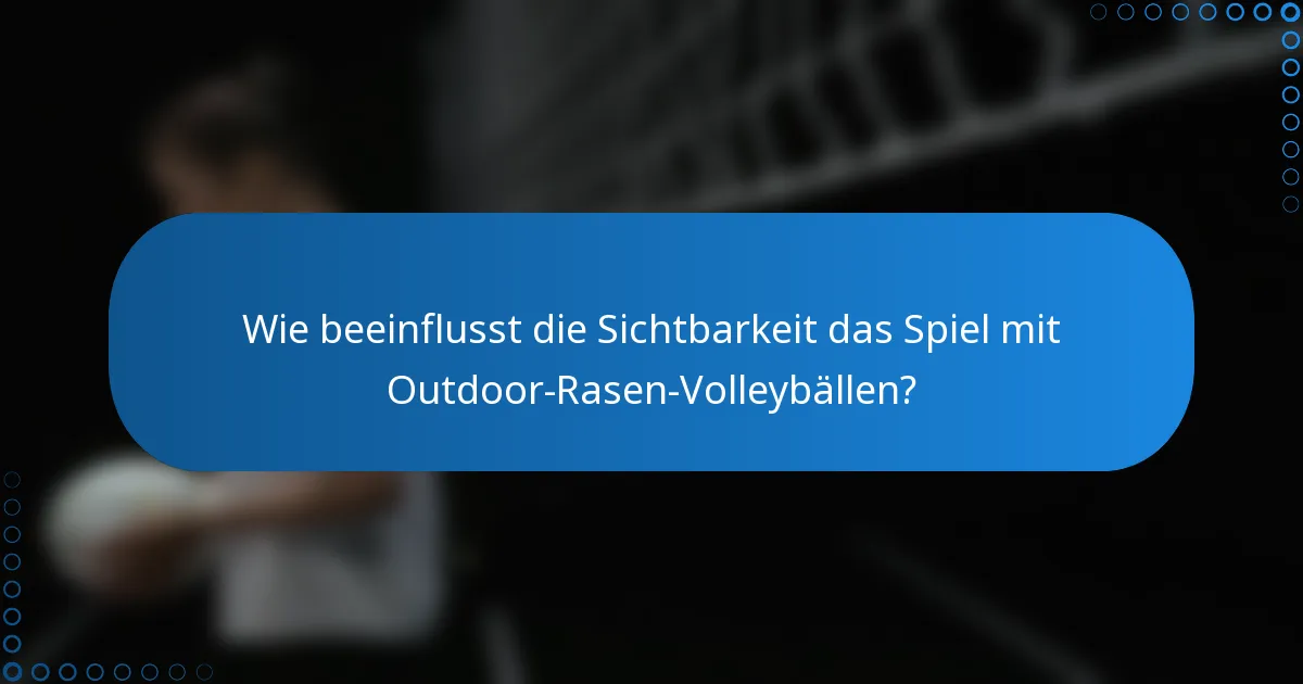 Wie beeinflusst die Sichtbarkeit das Spiel mit Outdoor-Rasen-Volleybällen?