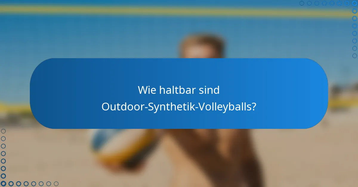Wie haltbar sind Outdoor-Synthetik-Volleyballs?