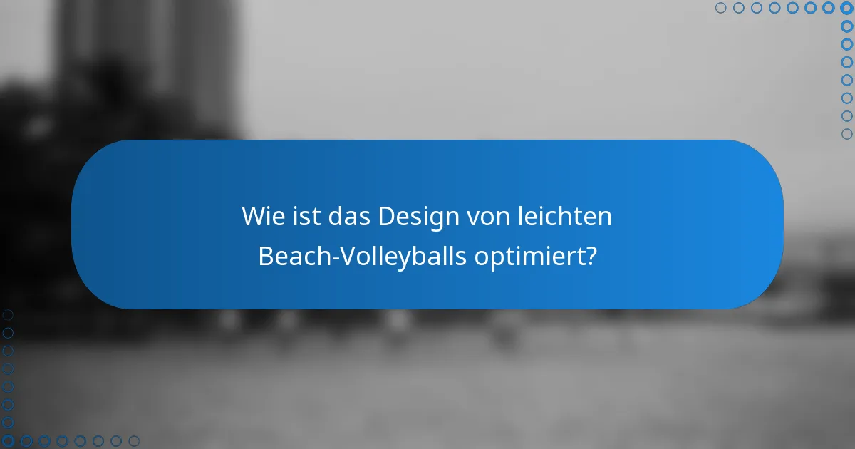 Wie ist das Design von leichten Beach-Volleyballs optimiert?