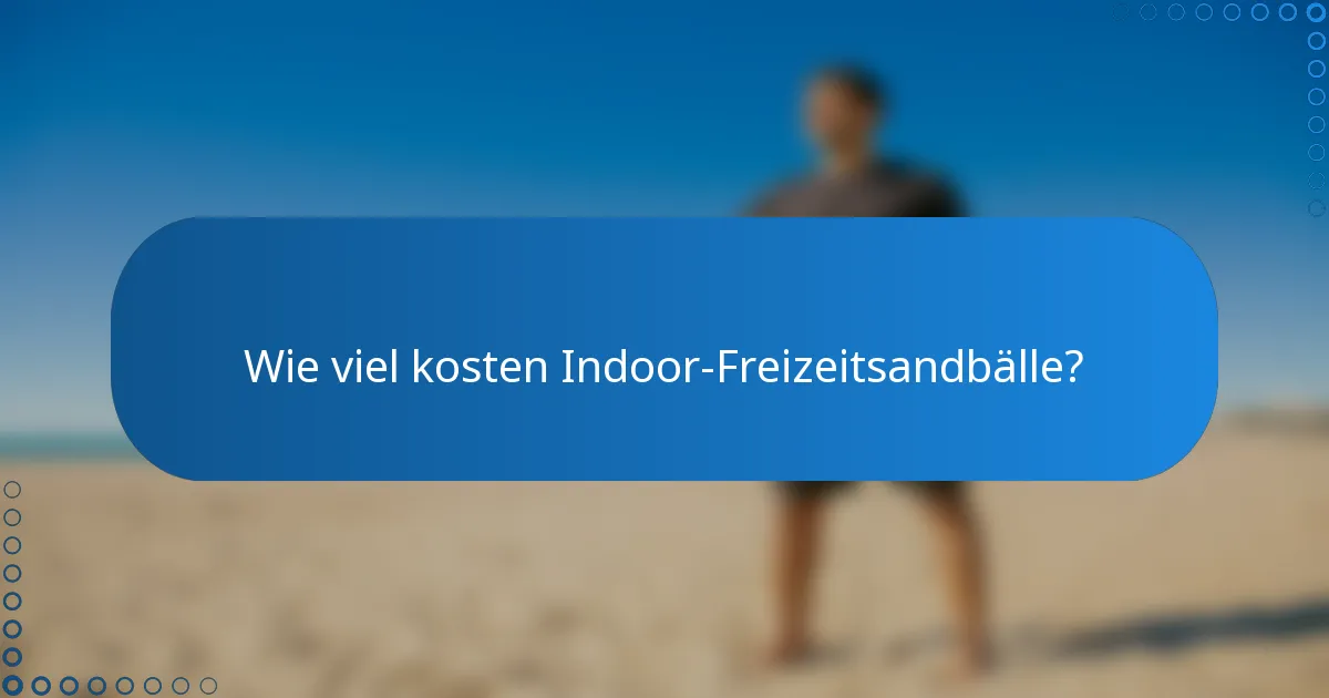 Wie viel kosten Indoor-Freizeitsandbälle?
