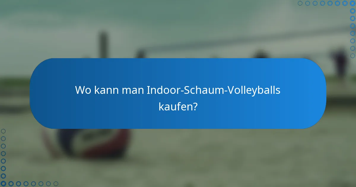 Wo kann man Indoor-Schaum-Volleyballs kaufen?