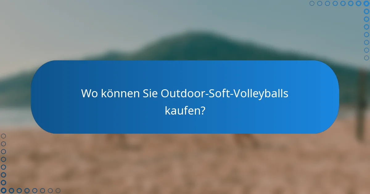 Wo können Sie Outdoor-Soft-Volleyballs kaufen?